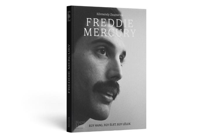 Körmendy Zsuzsanna: Freddie Mercury. Egy hang, egy lélek, egy élet