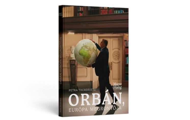 Petra Thorbrietz: Orbán, Európa megrontója