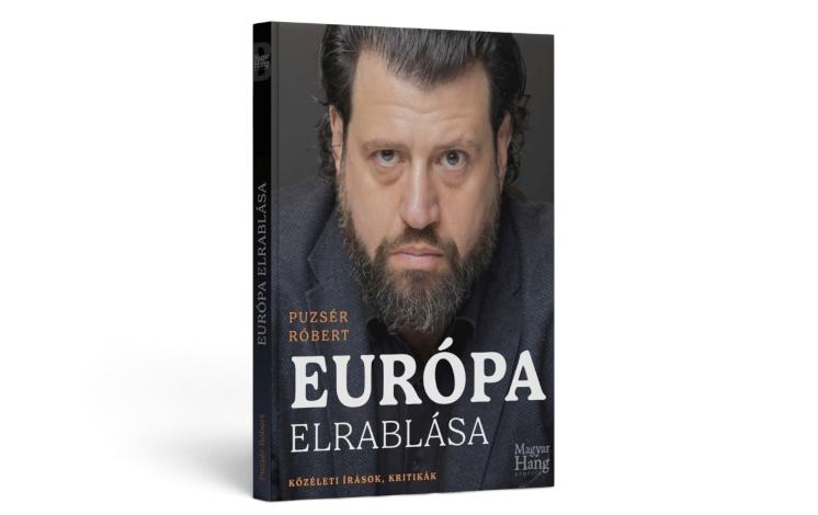 Puzsér Róbert: Európa elrablása – Közéleti írások, kritikák