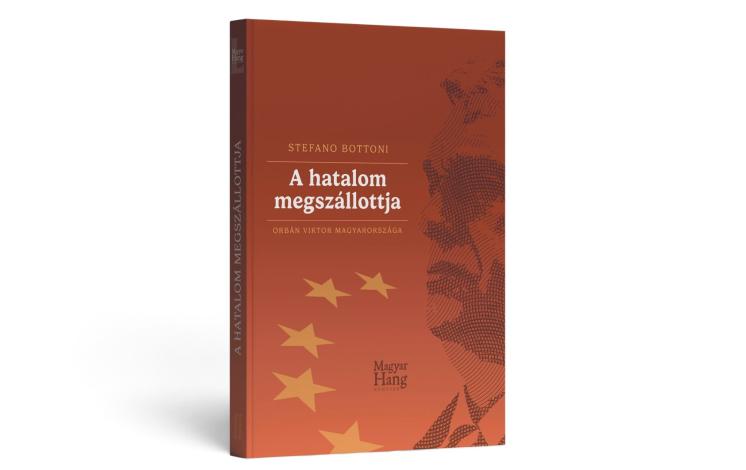 Stefano Bottoni: A hatalom megszállottja – Orbán Viktor Magyarországa