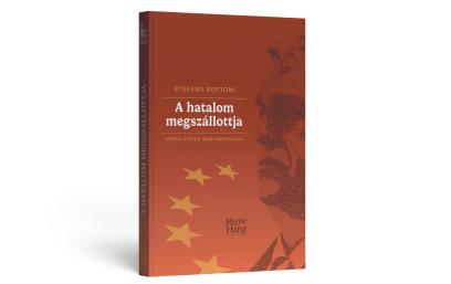 Stefano Bottoni: A hatalom megszállottja – Orbán Viktor Magyarországa